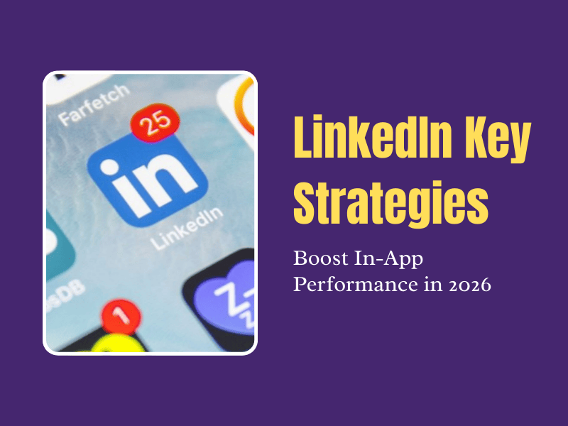 LinkedIn Key Strategies to Boost In-App Performance in 2026