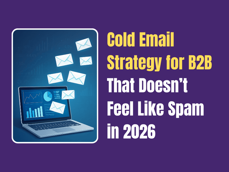 Cold Email Strategy for B2B That Doesn’t Feel Like Spam in 2026